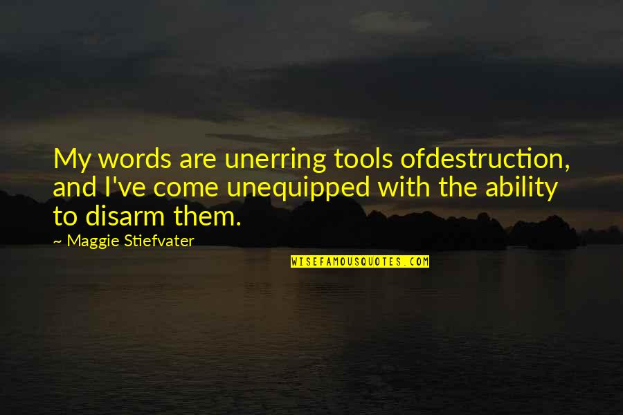 Descoperit De Cont Quotes By Maggie Stiefvater: My words are unerring tools ofdestruction, and I've