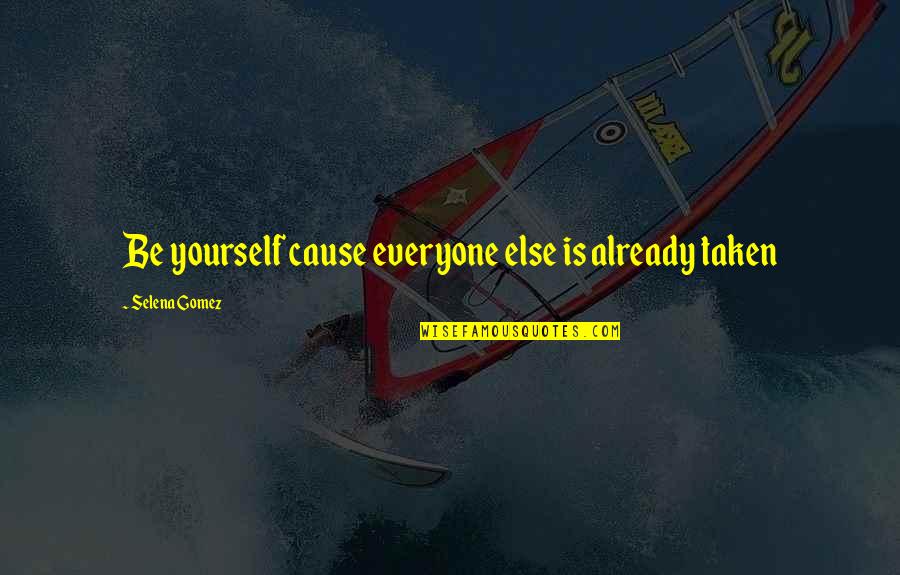 Descoprinting Quotes By Selena Gomez: Be yourself cause everyone else is already taken