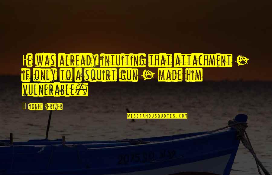 Descreva O Quotes By Lionel Shriver: He was already intuiting that attachment - if