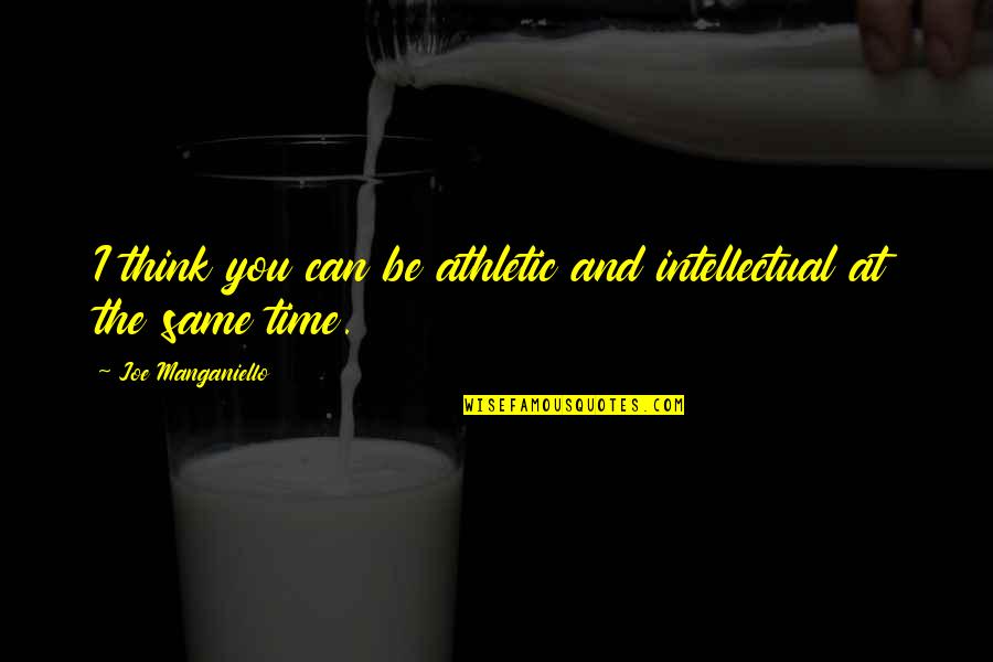 Descrever Em Quotes By Joe Manganiello: I think you can be athletic and intellectual