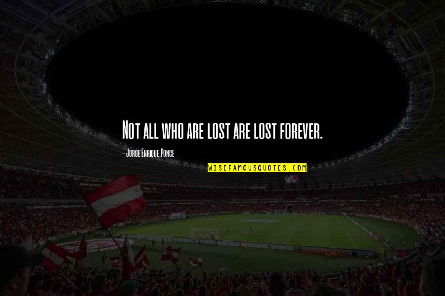 Descrever O Quotes By Jorge Enrique Ponce: Not all who are lost are lost forever.