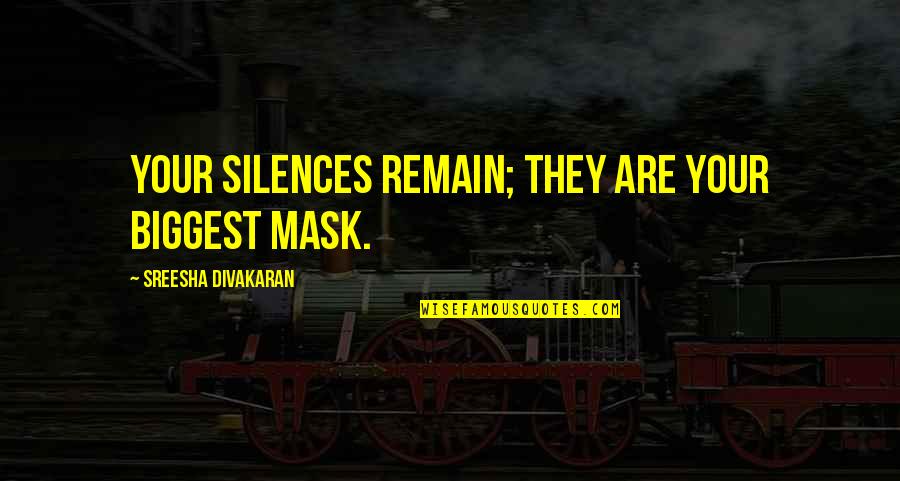 Descrever Sinteticamente Quotes By Sreesha Divakaran: Your silences remain; they are your biggest mask.