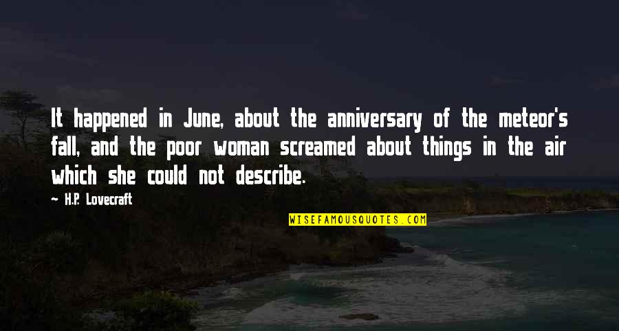 Describe A Woman Quotes By H.P. Lovecraft: It happened in June, about the anniversary of