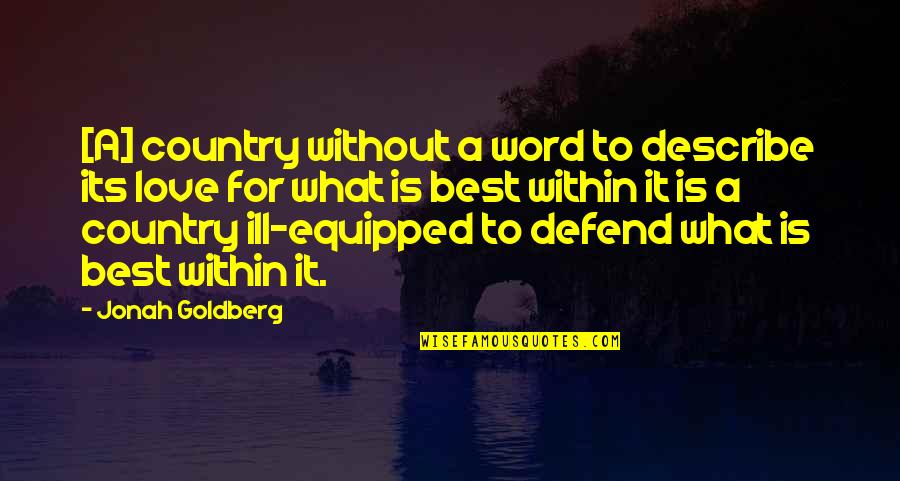 Describe Love Quotes By Jonah Goldberg: [A] country without a word to describe its