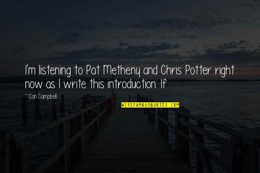 Describe Man With Mustache Quotes By Con Campbell: I'm listening to Pat Metheny and Chris Potter