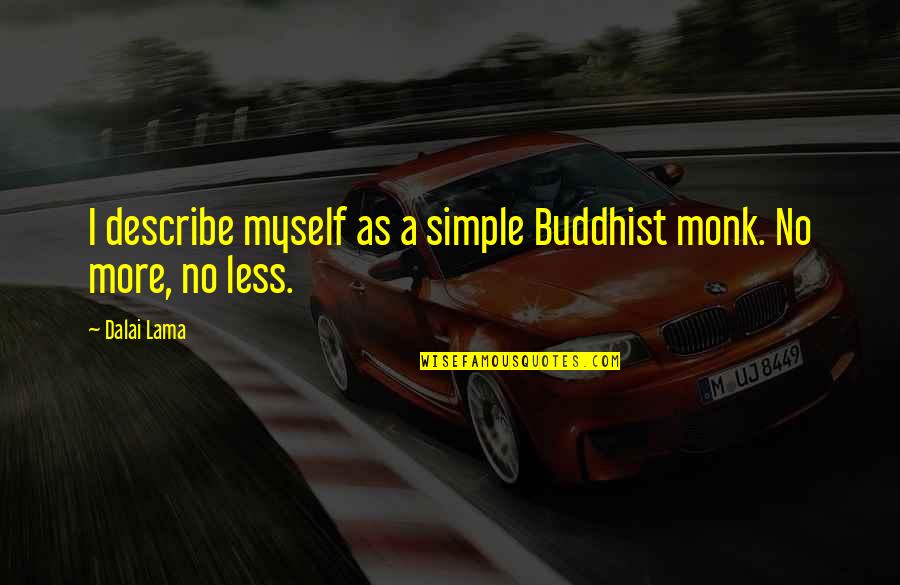 Describe Myself Quotes By Dalai Lama: I describe myself as a simple Buddhist monk.