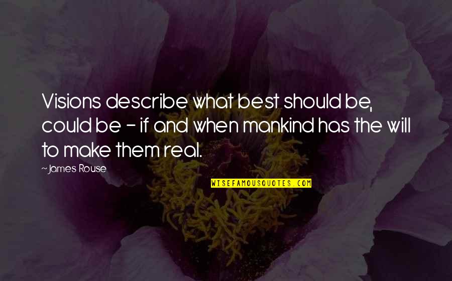 Describe Other Quotes By James Rouse: Visions describe what best should be, could be Describe Other Quotes By James Rouse: Visions describe what best should be, could be