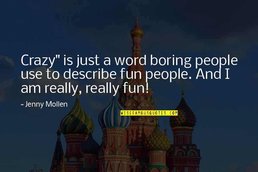Describe Other Quotes By Jenny Mollen: Crazy" is just a word boring people use Describe Other Quotes By Jenny Mollen: Crazy" is just a word boring people use