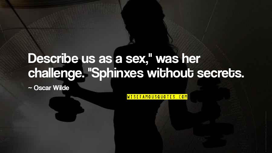 Describe Other Quotes By Oscar Wilde: Describe us as a sex," was her challenge.