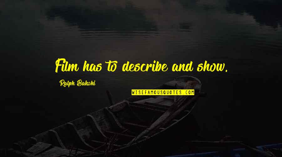 Describe Other Quotes By Ralph Bakshi: Film has to describe and show. Describe Other Quotes By Ralph Bakshi: Film has to describe and show.