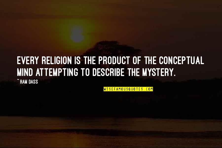 Describe Other Quotes By Ram Dass: Every religion is the product of the conceptual