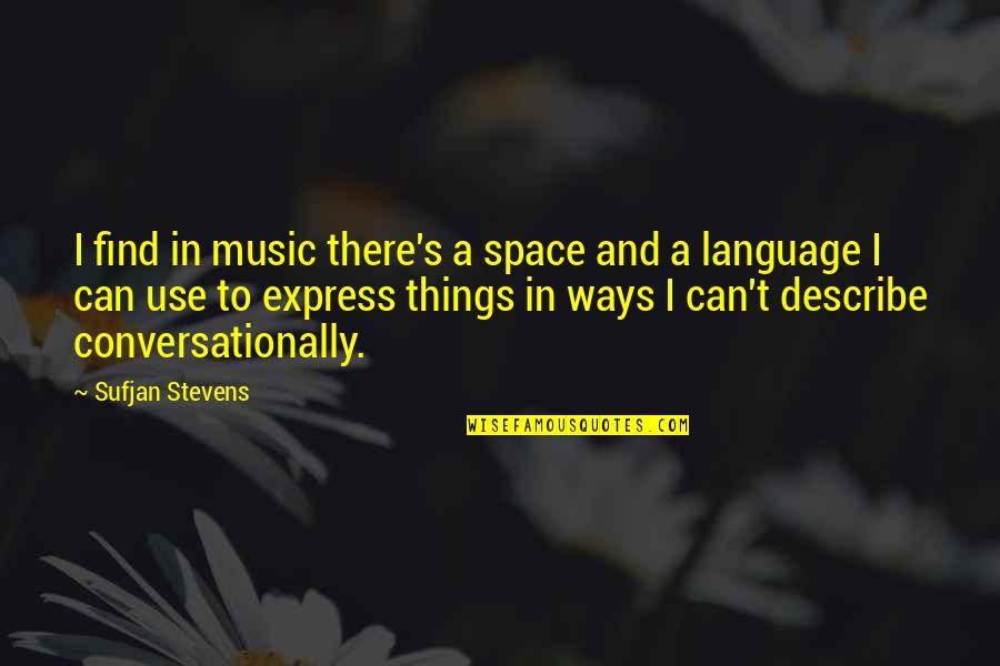 Describe Other Quotes By Sufjan Stevens: I find in music there's a space and Describe Other Quotes By Sufjan Stevens: I find in music there's a space and