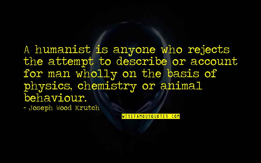 Describe Who You Are Quotes By Joseph Wood Krutch: A humanist is anyone who rejects the attempt