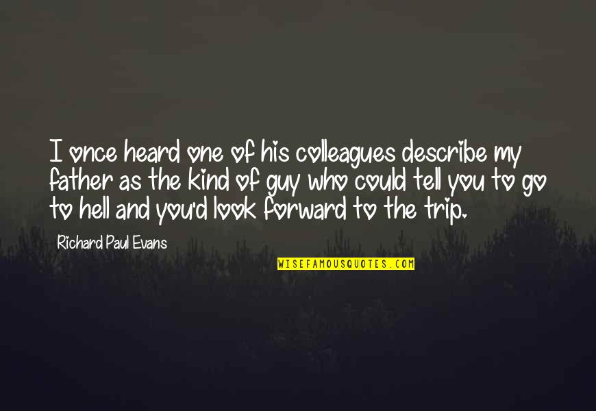 Describe Who You Are Quotes By Richard Paul Evans: I once heard one of his colleagues describe