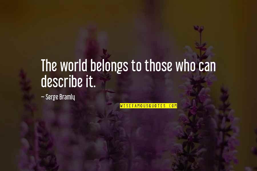 Describe Who You Are Quotes By Serge Bramly: The world belongs to those who can describe