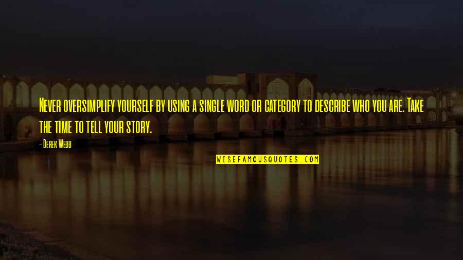 Describe Yourself Quotes By Derek Webb: Never oversimplify yourself by using a single word Describe Yourself Quotes By Derek Webb: Never oversimplify yourself by using a single word