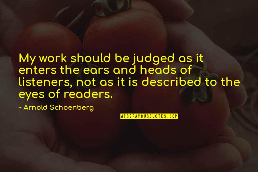 Described Quotes By Arnold Schoenberg: My work should be judged as it enters