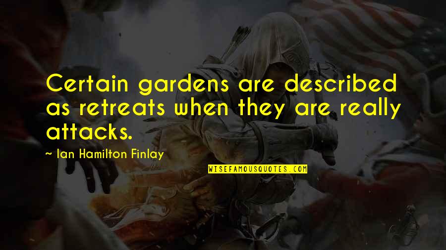 Described Quotes By Ian Hamilton Finlay: Certain gardens are described as retreats when they