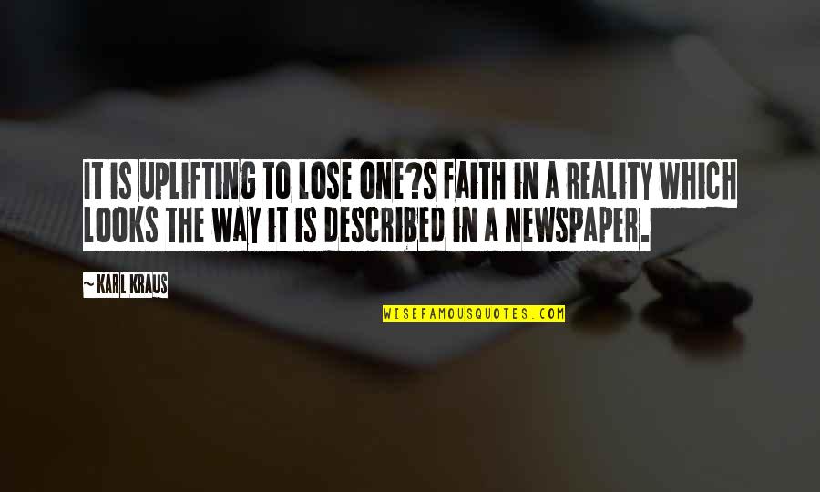 Described Quotes By Karl Kraus: It is uplifting to lose one?s faith in