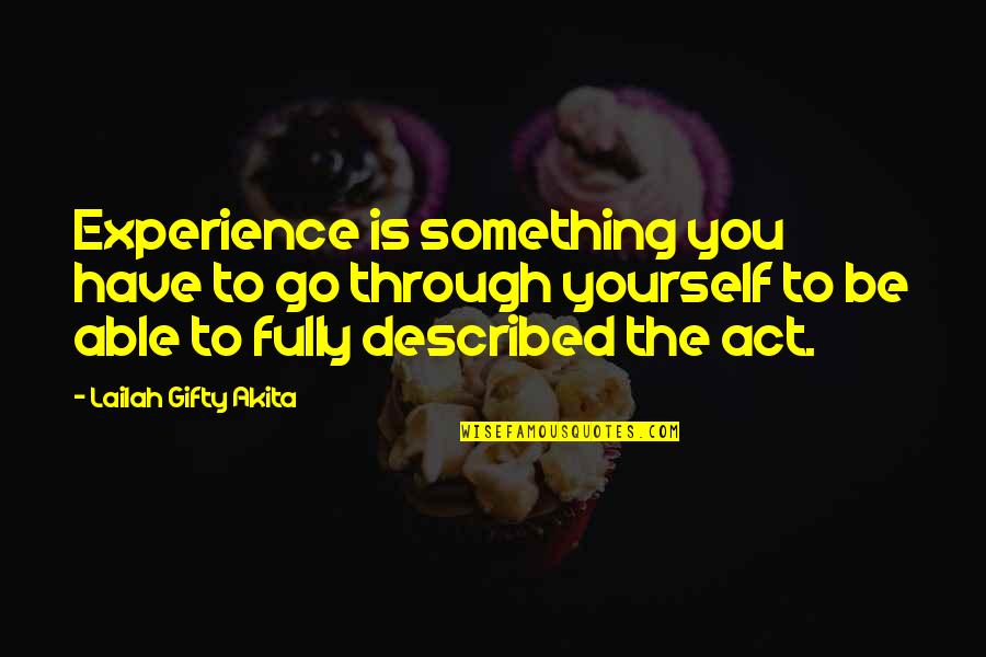 Described Quotes By Lailah Gifty Akita: Experience is something you have to go through