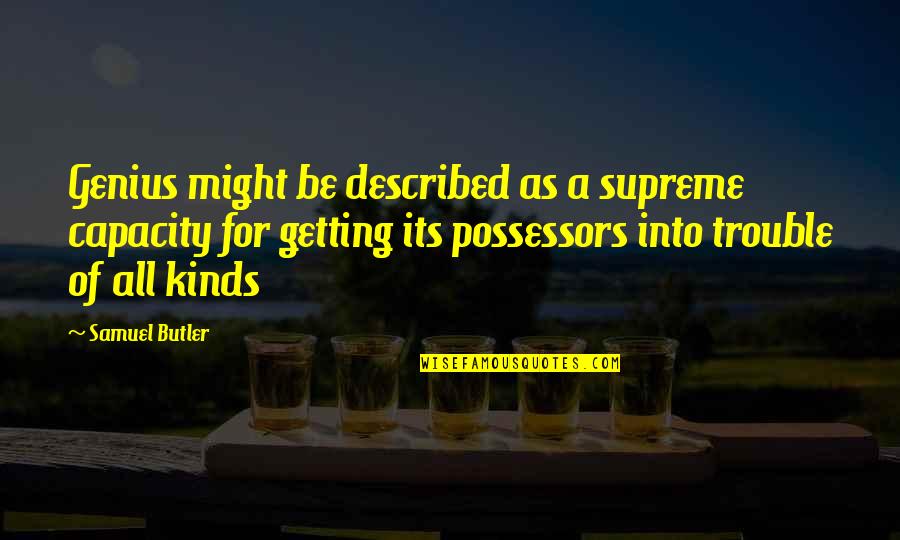 Described Quotes By Samuel Butler: Genius might be described as a supreme capacity