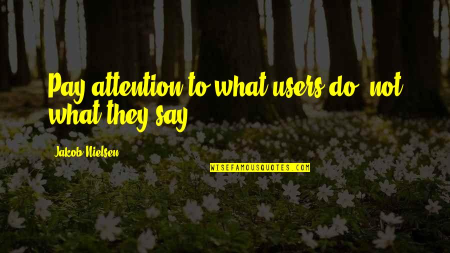 Describes A Noun Quotes By Jakob Nielsen: Pay attention to what users do, not what Describes A Noun Quotes By Jakob Nielsen: Pay attention to what users do, not what