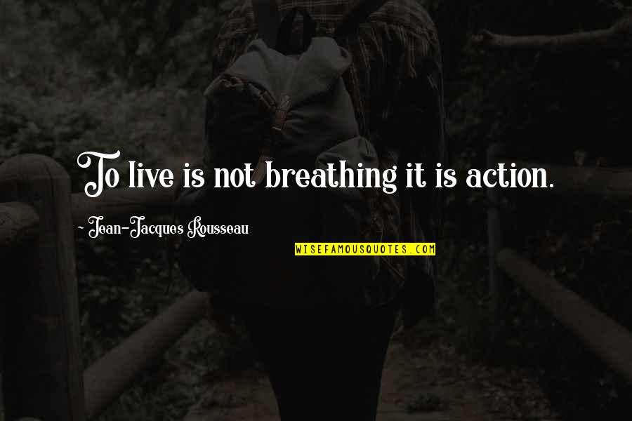 Describes An Elephant Quotes By Jean-Jacques Rousseau: To live is not breathing it is action.