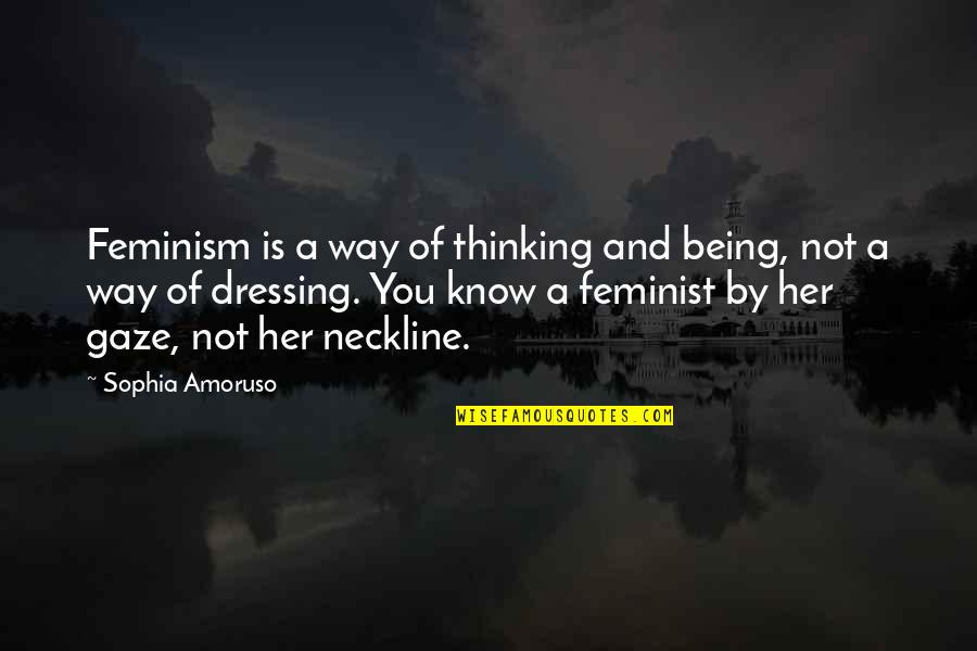 Describes Money Quotes By Sophia Amoruso: Feminism is a way of thinking and being,
