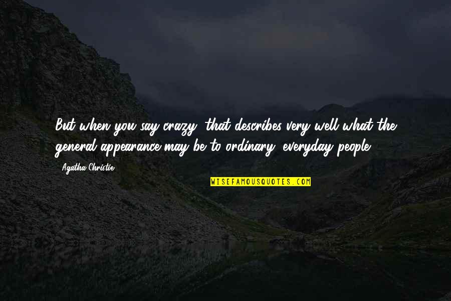Describes Quotes By Agatha Christie: But when you say crazy, that describes very Describes Quotes By Agatha Christie: But when you say crazy, that describes very