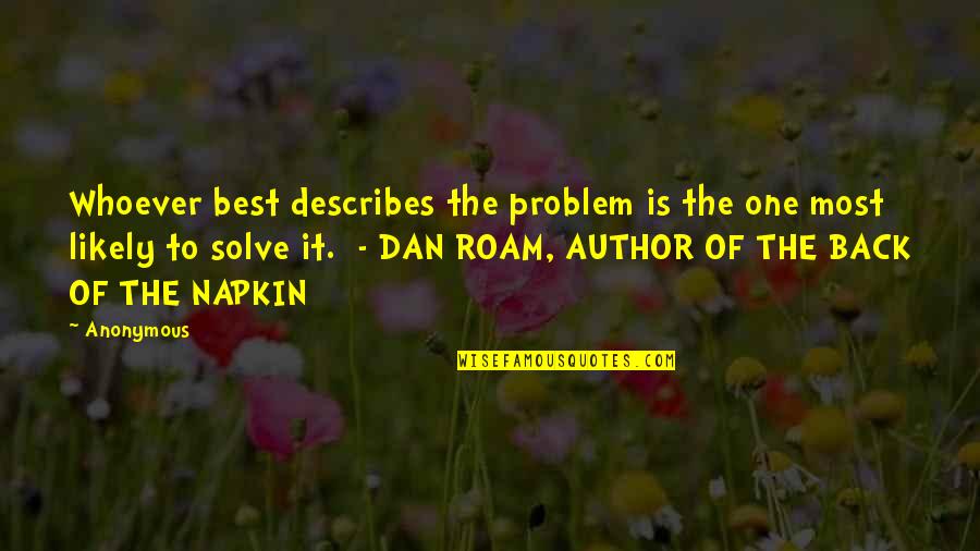 Describes Quotes By Anonymous: Whoever best describes the problem is the one