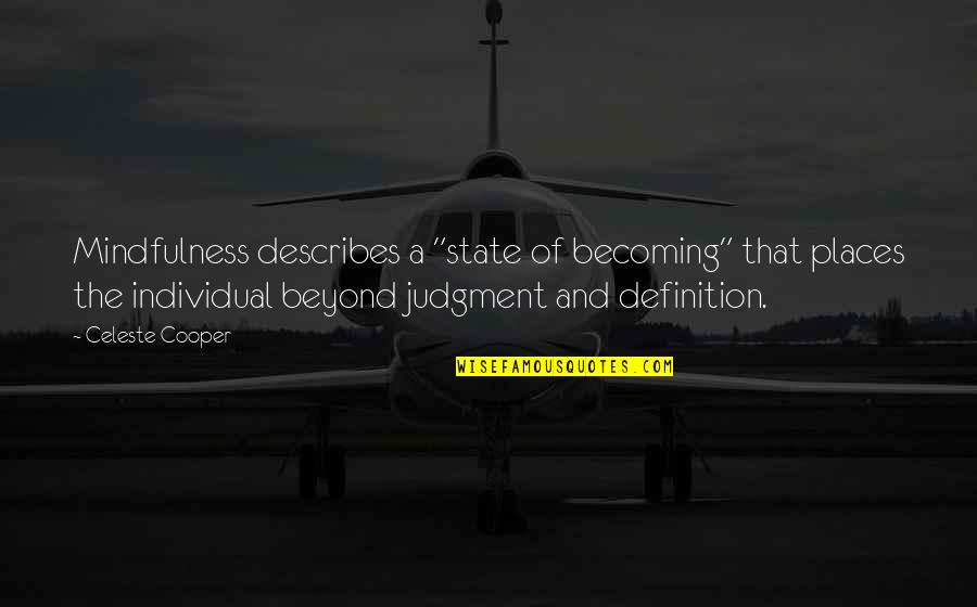 Describes Quotes By Celeste Cooper: Mindfulness describes a "state of becoming" that places Describes Quotes By Celeste Cooper: Mindfulness describes a "state of becoming" that places