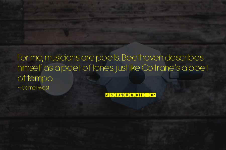Describes Quotes By Cornel West: For me, musicians are poets. Beethoven describes himself