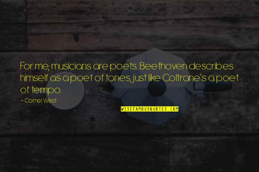 Describes Quotes By Cornel West: For me, musicians are poets. Beethoven describes himself Describes Quotes By Cornel West: For me, musicians are poets. Beethoven describes himself