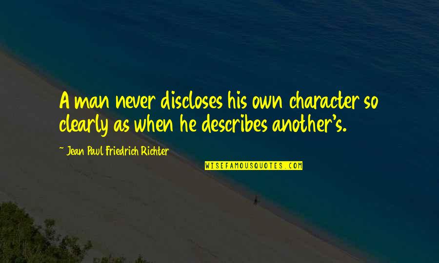 Describes Quotes By Jean Paul Friedrich Richter: A man never discloses his own character so Describes Quotes By Jean Paul Friedrich Richter: A man never discloses his own character so