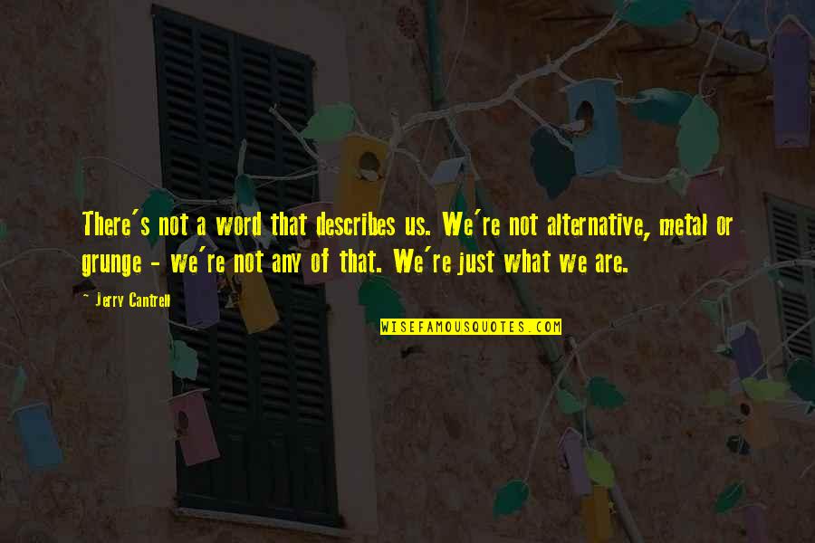 Describes Quotes By Jerry Cantrell: There's not a word that describes us. We're