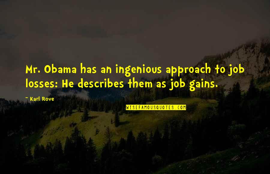 Describes Quotes By Karl Rove: Mr. Obama has an ingenious approach to job