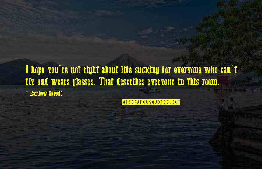 Describes Quotes By Rainbow Rowell: I hope you're not right about life sucking Describes Quotes By Rainbow Rowell: I hope you're not right about life sucking