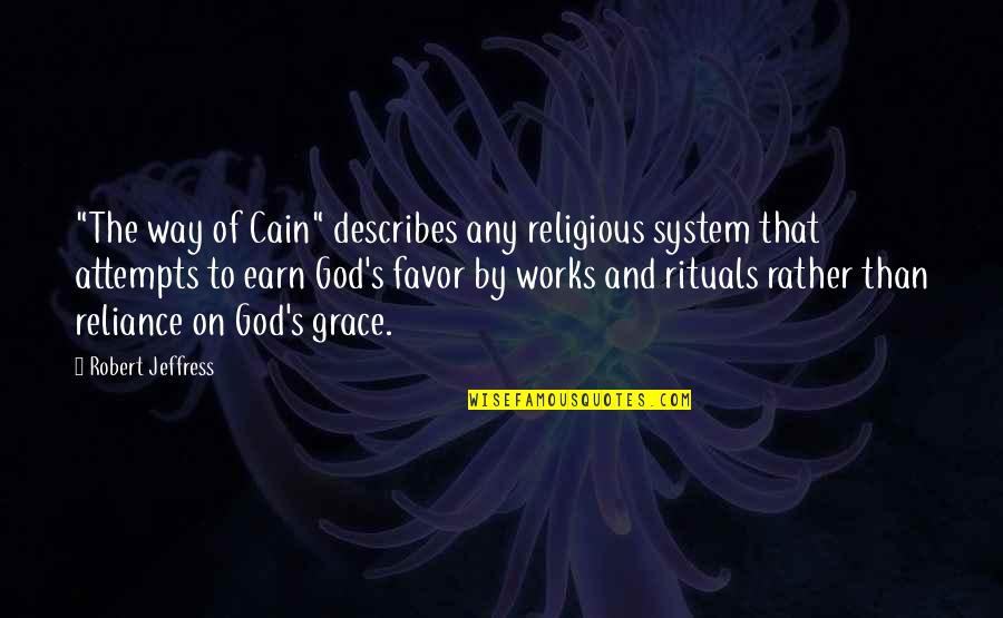 Describes Quotes By Robert Jeffress: "The way of Cain" describes any religious system Describes Quotes By Robert Jeffress: "The way of Cain" describes any religious system