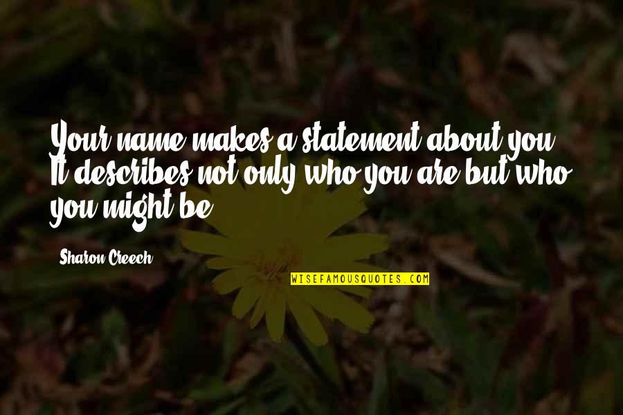 Describes Quotes By Sharon Creech: Your name makes a statement about you. It