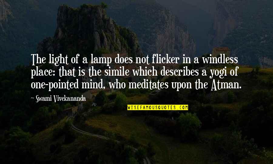 Describes Quotes By Swami Vivekananda: The light of a lamp does not flicker Describes Quotes By Swami Vivekananda: The light of a lamp does not flicker