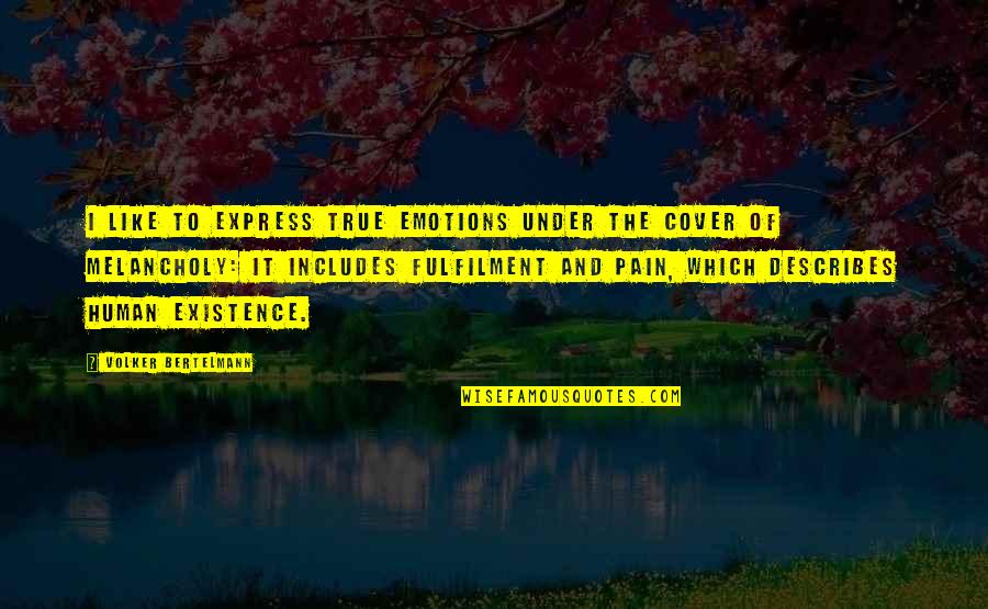 Describes Quotes By Volker Bertelmann: I like to express true emotions under the Describes Quotes By Volker Bertelmann: I like to express true emotions under the