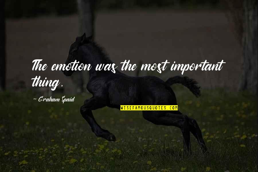 Describing A Lady Quotes By Graham Spaid: The emotion was the most important thing.