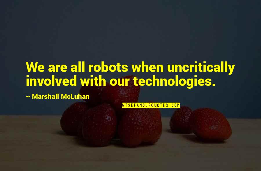 Describing Beauty Quotes By Marshall McLuhan: We are all robots when uncritically involved with