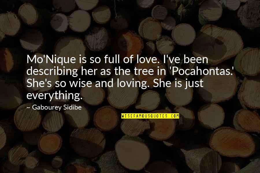 Describing Her Quotes By Gabourey Sidibe: Mo'Nique is so full of love. I've been