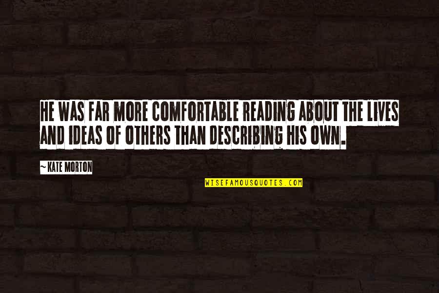 Describing Others Quotes By Kate Morton: He was far more comfortable reading about the