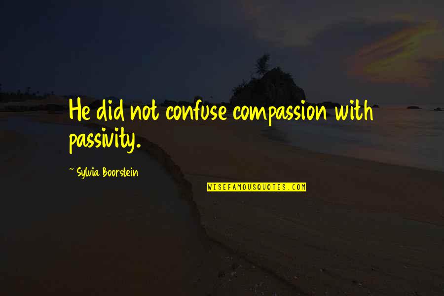 Describing Others Quotes By Sylvia Boorstein: He did not confuse compassion with passivity.