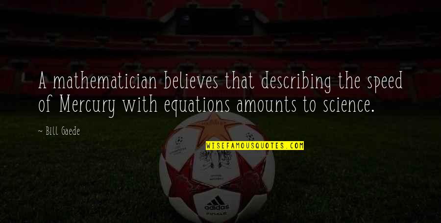 Describing Quotes By Bill Gaede: A mathematician believes that describing the speed of Describing Quotes By Bill Gaede: A mathematician believes that describing the speed of