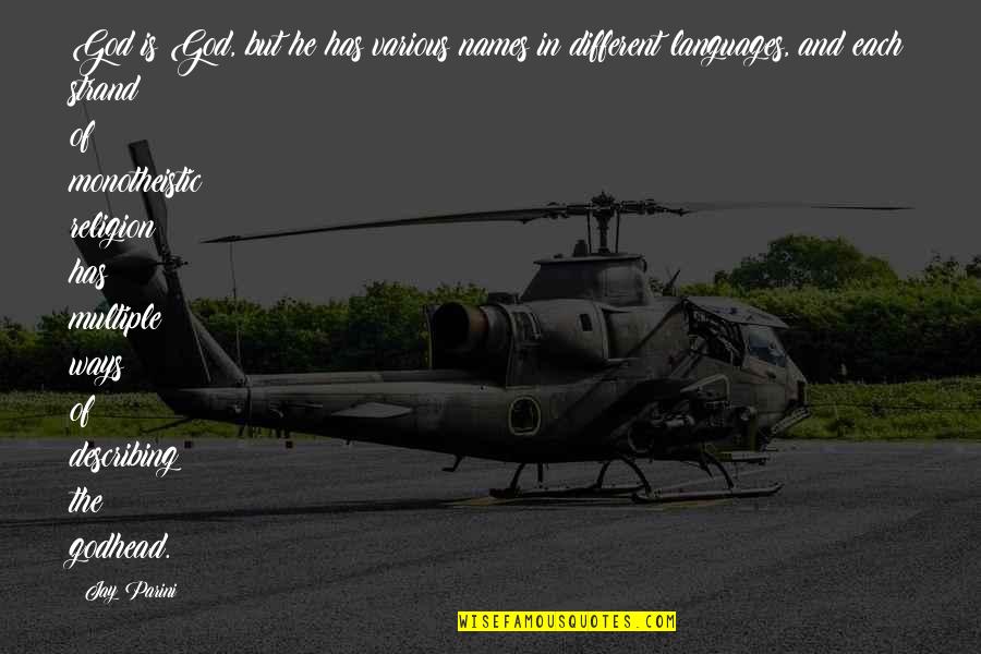 Describing Quotes By Jay Parini: God is God, but he has various names Describing Quotes By Jay Parini: God is God, but he has various names