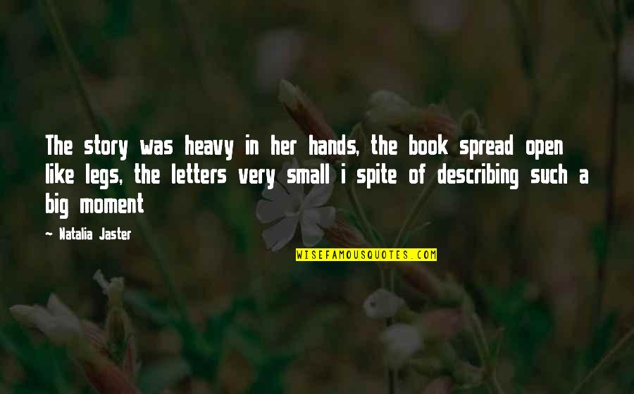Describing Quotes By Natalia Jaster: The story was heavy in her hands, the Describing Quotes By Natalia Jaster: The story was heavy in her hands, the