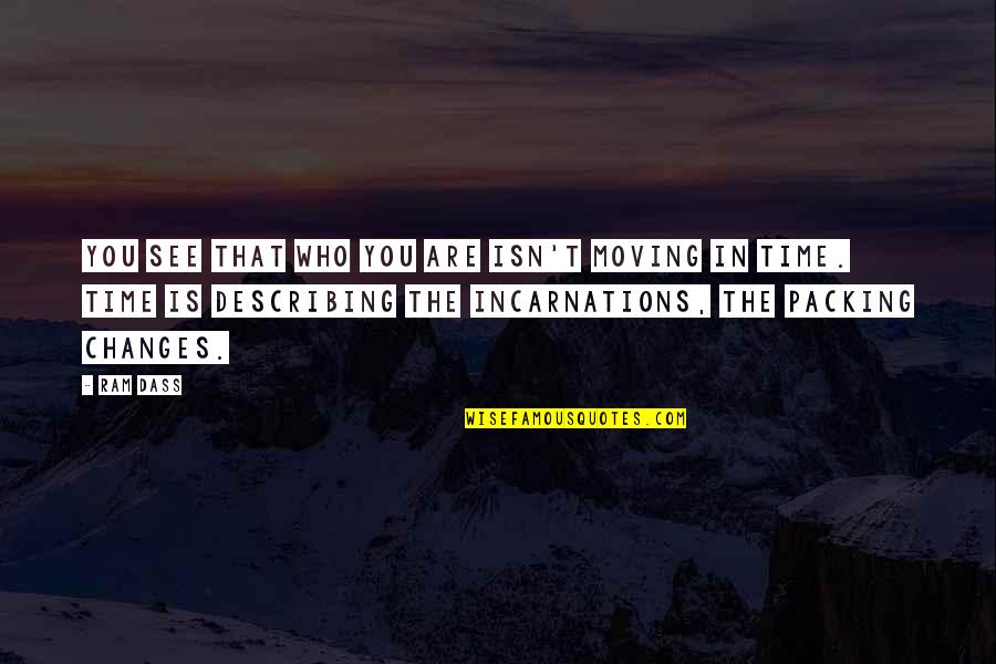 Describing Quotes By Ram Dass: You see that who you are isn't moving Describing Quotes By Ram Dass: You see that who you are isn't moving